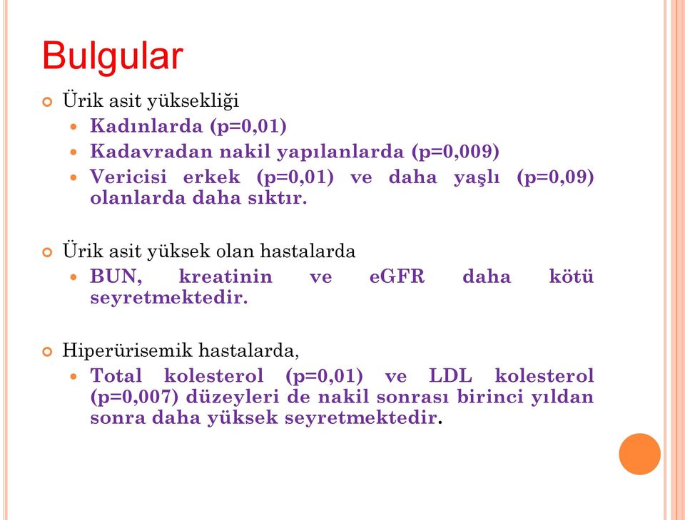 Ürik asit yüksek olan hastalarda BUN, kreatinin ve egfr daha kötü seyretmektedir.