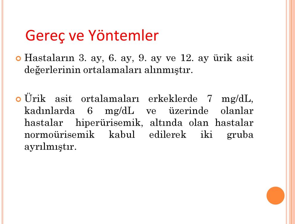 Ürik asit ortalamaları erkeklerde 7 mg/dl, kadınlarda 6 mg/dl ve