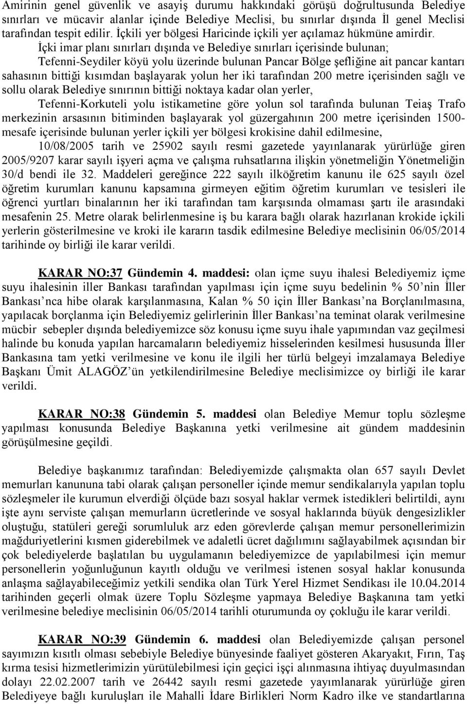 İçki imar planı sınırları dışında ve Belediye sınırları içerisinde bulunan; Tefenni-Seydiler köyü yolu üzerinde bulunan Pancar Bölge şefliğine ait pancar kantarı sahasının bittiği kısımdan başlayarak