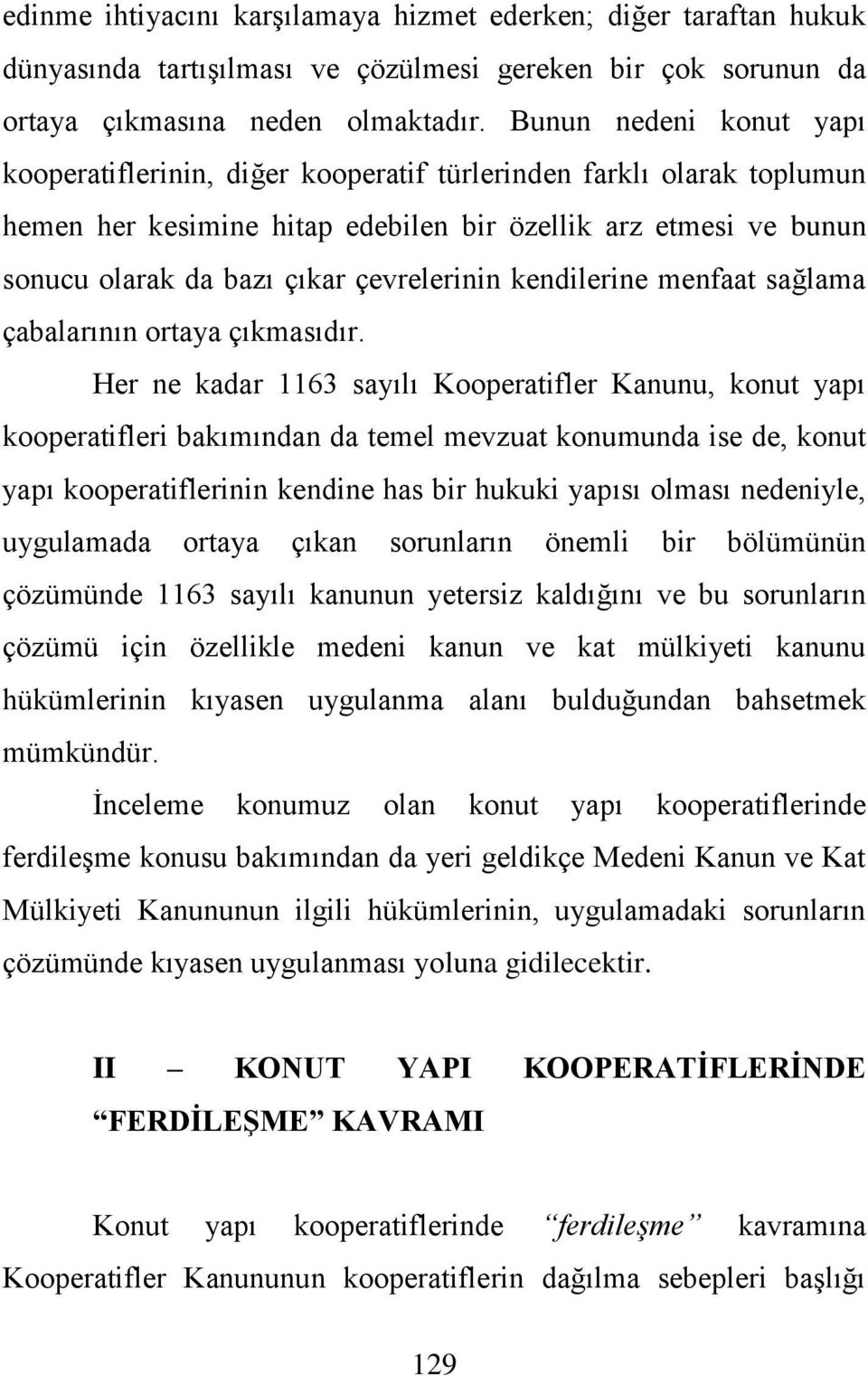 çevrelerinin kendilerine menfaat sağlama çabalarının ortaya çıkmasıdır.