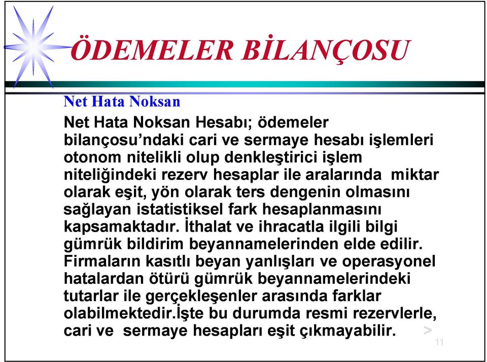 İthalat ve ihracatla ilgili bilgi gümrük bildirim beyannamelerinden elde edilir.