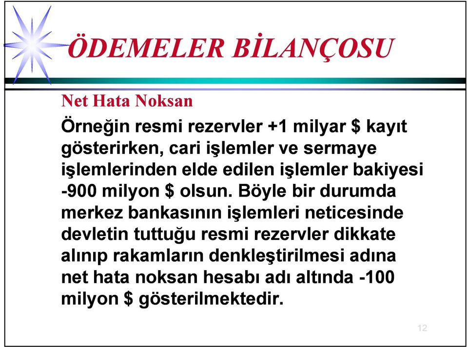 Böyle bir durumda merkez bankasının işlemleri neticesinde devletin tuttuğu resmi rezervler