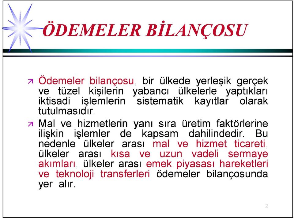 Mal ve hizmetlerin yanı sıra üretim faktörlerine ilişkin işlemler de kapsam dahilindedir.