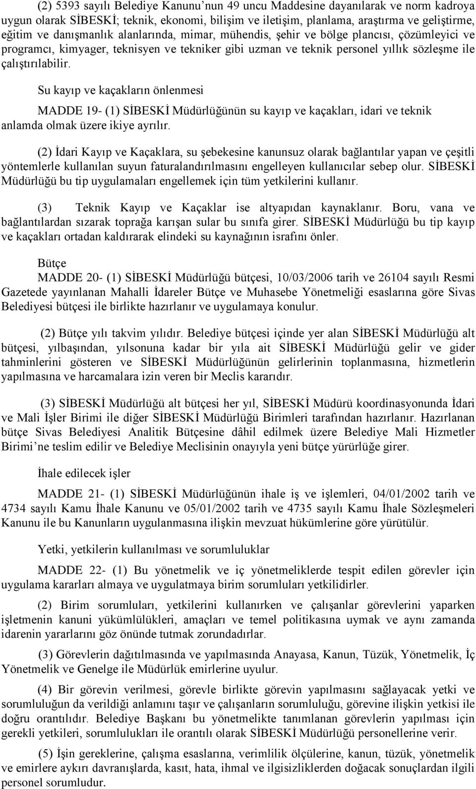 Su kayıp ve kaçakların önlenmesi MADDE 19- (1) SİBESKİ Müdürlüğünün su kayıp ve kaçakları, idari ve teknik anlamda olmak üzere ikiye ayrılır.