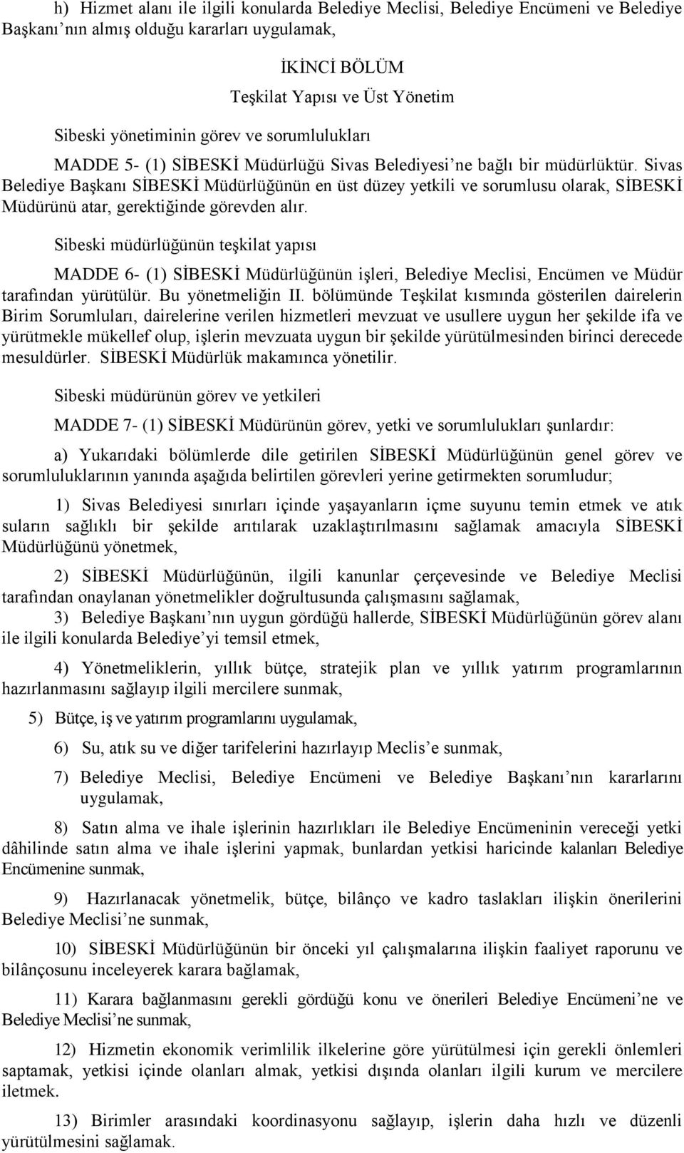 Sivas Belediye Başkanı SİBESKİ Müdürlüğünün en üst düzey yetkili ve sorumlusu olarak, SİBESKİ Müdürünü atar, gerektiğinde görevden alır.