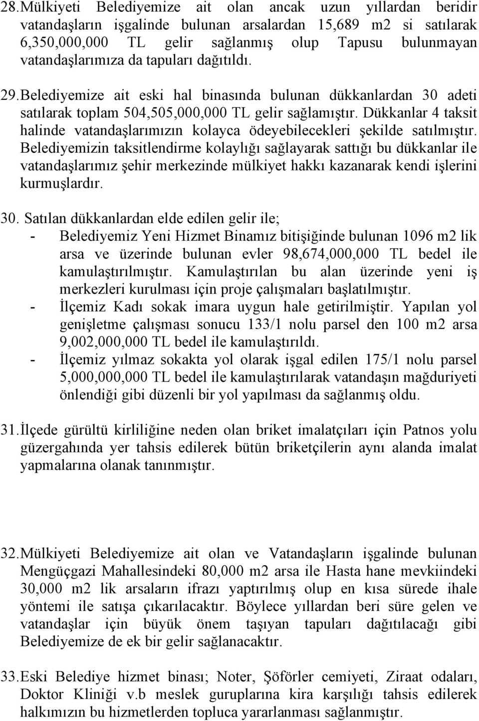 Dükkanlar 4 taksit halinde vatandaşlarımızın kolayca ödeyebilecekleri şekilde satılmıştır.