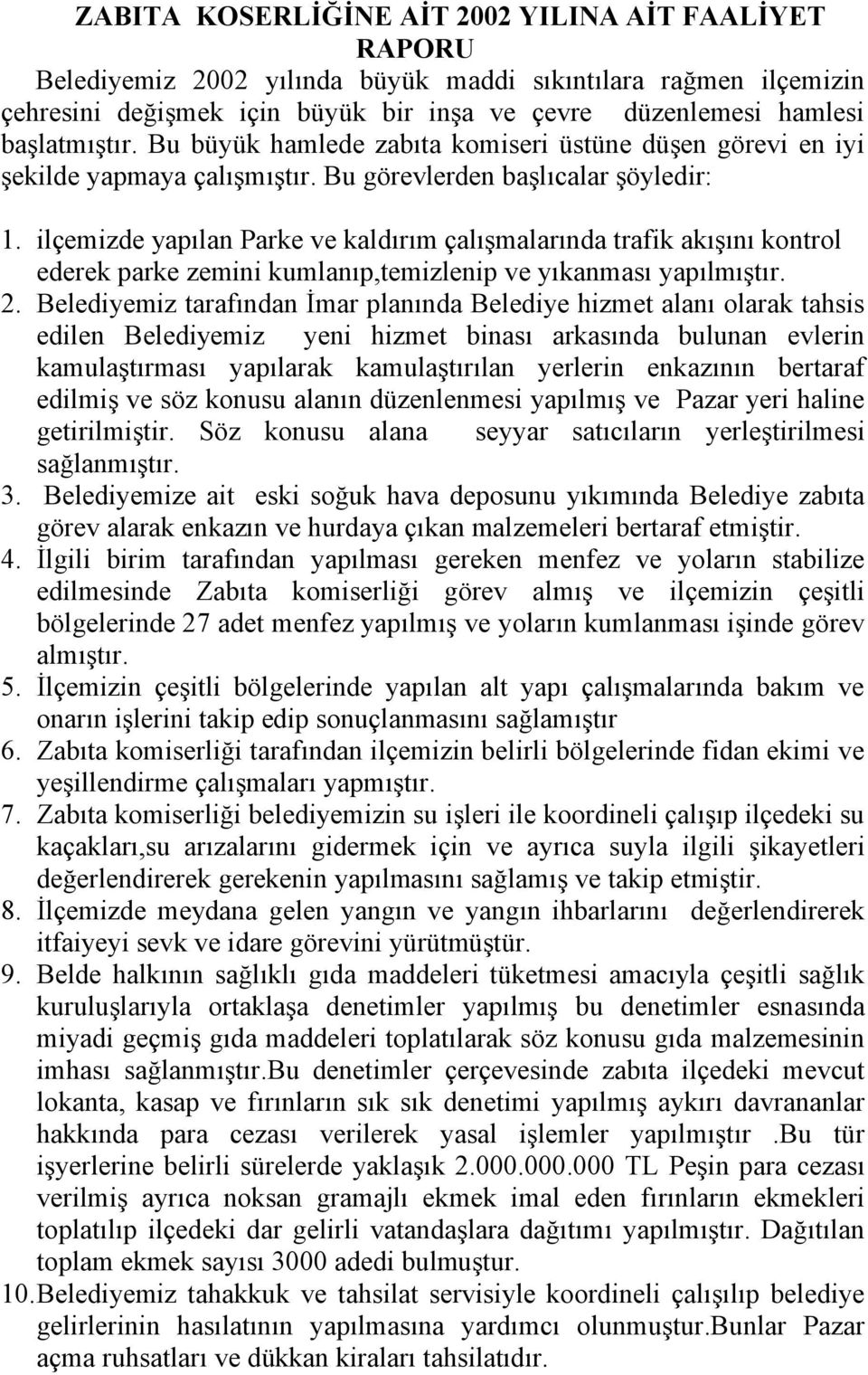 ilçemizde yapılan Parke ve kaldırım çalışmalarında trafik akışını kontrol ederek parke zemini kumlanıp,temizlenip ve yıkanması yapılmıştır. 2.