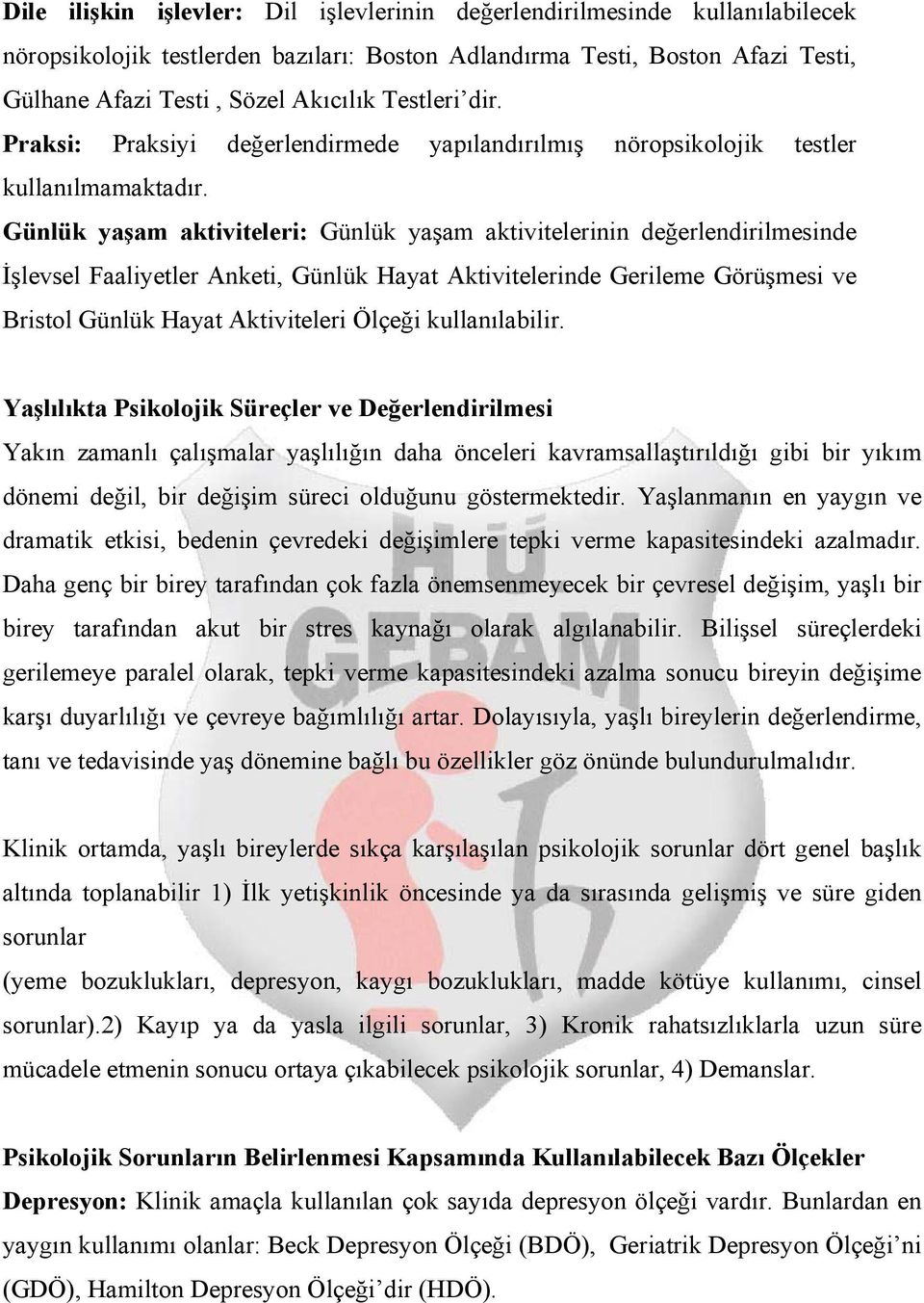 Günlük yaşam aktiviteleri: Günlük yaşam aktivitelerinin değerlendirilmesinde İşlevsel Faaliyetler Anketi, Günlük Hayat Aktivitelerinde Gerileme Görüşmesi ve Bristol Günlük Hayat Aktiviteleri Ölçeği