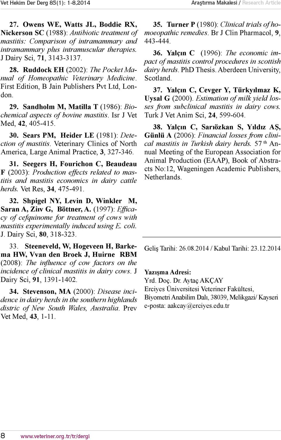 Isr J Vet Med, 42, 405-415. 30. Sears PM, Heider LE (1981): Detection of mastitis. Veterinary Clinics of North America, Large Animal Practice, 3, 327-346. 31.