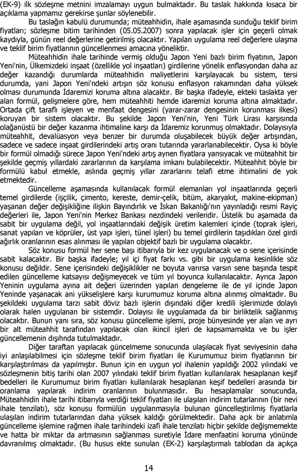 05.2007) sonra yapılacak işler için geçerli olmak kaydıyla, günün reel değerlerine getirilmiş olacaktır.