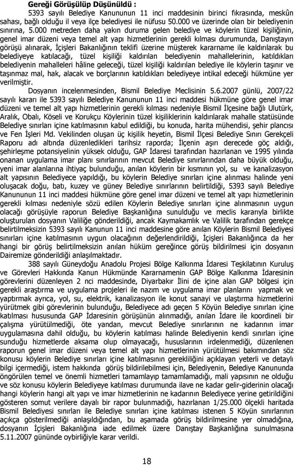 000 metreden daha yakın duruma gelen belediye ve köylerin tüzel kişiliğinin, genel imar düzeni veya temel alt yapı hizmetlerinin gerekli kılması durumunda, Danıştayın görüşü alınarak, İçişleri