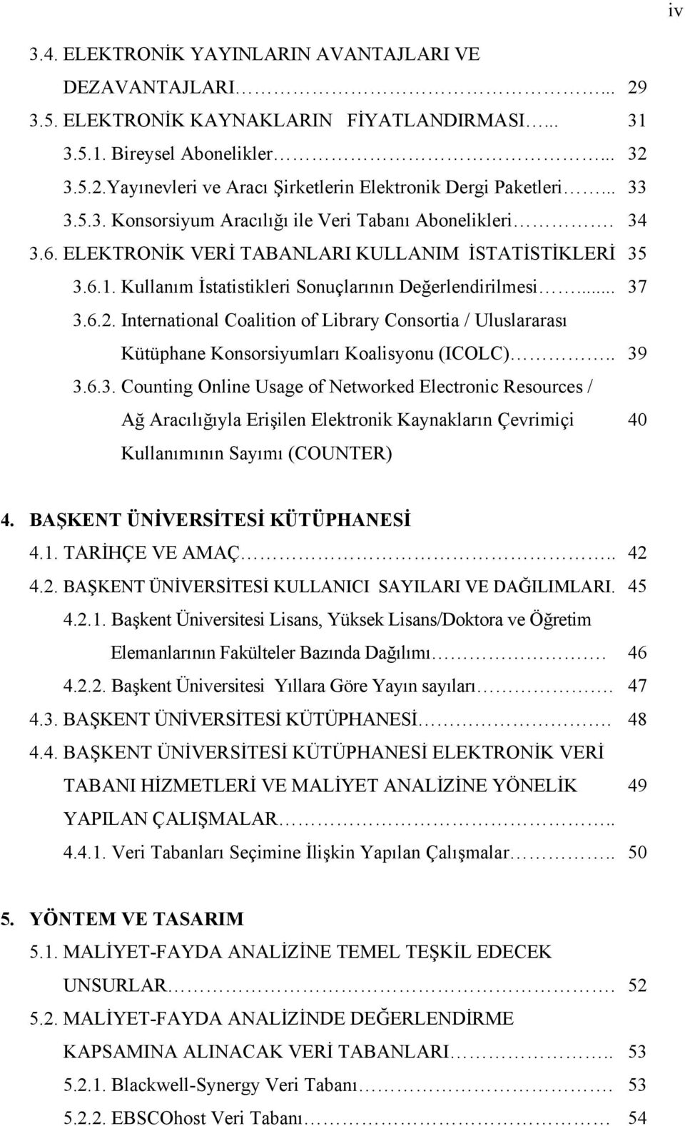 International Coalition of Library Consortia / Uluslararası Kütüphane Konsorsiyumları Koalisyonu (ICOLC).. 39