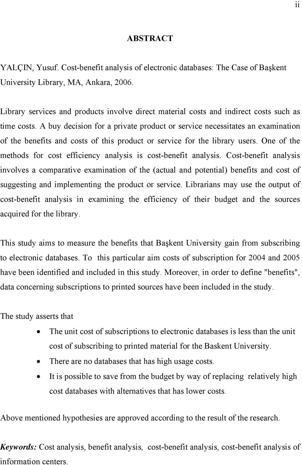 A buy decision for a private product or service necessitates an examination of the benefits and costs of this product or service for the library users.