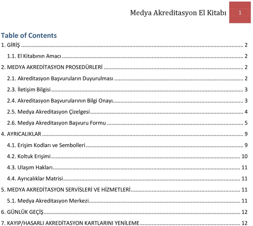 .. 5 4. AYRICALIKLAR... 9 4.1. Erişim Kodları ve Sembolleri... 9 4.2. Koltuk Erişimi... 10 4.3. Ulaşım Hakları... 11 4.4. Ayrıcalıklar Matrisi... 11 5.