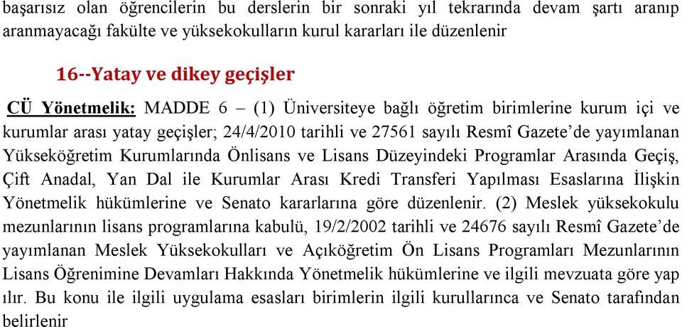 Önlisans ve Lisans Düzeyindeki Programlar Arasında Geçiş, Çift Anadal, Yan Dal ile Kurumlar Arası Kredi Transferi Yapılması Esaslarına İlişkin Yönetmelik hükümlerine ve Senato kararlarına göre