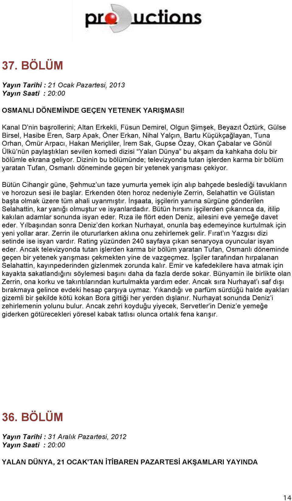 Bütün Cihangir güne, Şehmuz un taze yumurta yemek için alıp bahçede beslediği tavukların ve horozun sesi ile başlar.