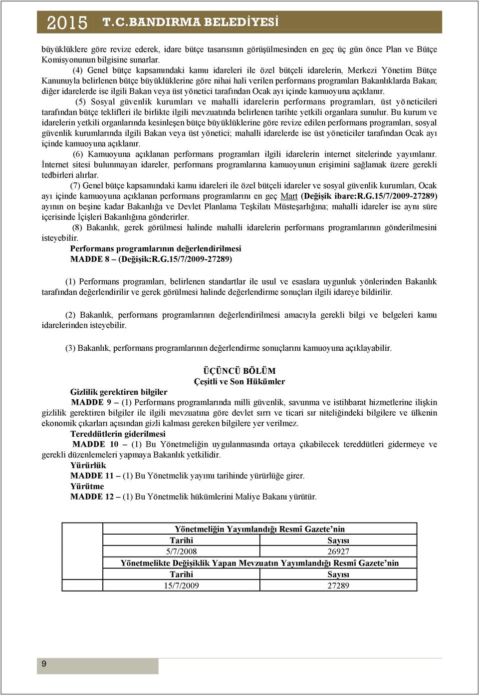 diğer idarelerde ise ilgili Bakan veya üst yönetici tarafından Ocak ayı içinde kamuoyuna açıklanır.