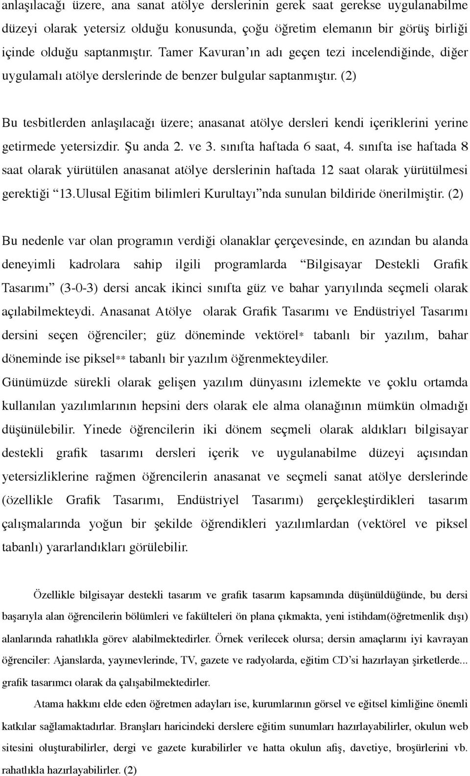 (2) Bu tesbitlerden anlaşılacağı üzere; anasanat atölye dersleri kendi içeriklerini yerine getirmede yetersizdir. Şu anda 2. ve 3. sınıfta haftada 6 saat, 4.