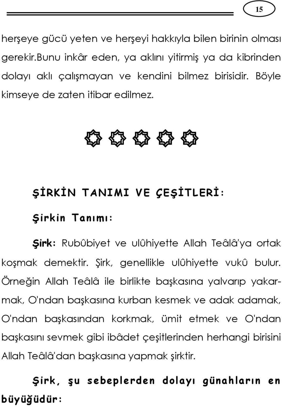 ŞİRKİN TANIMI VE ÇEŞİTLERİ: Şirkin Tanımı: Şirk: Rubûbiyet ve ulûhiyette Allah Teâlâ'ya ortak koşmak demektir. Şirk, genellikle ulûhiyette vukû bulur.