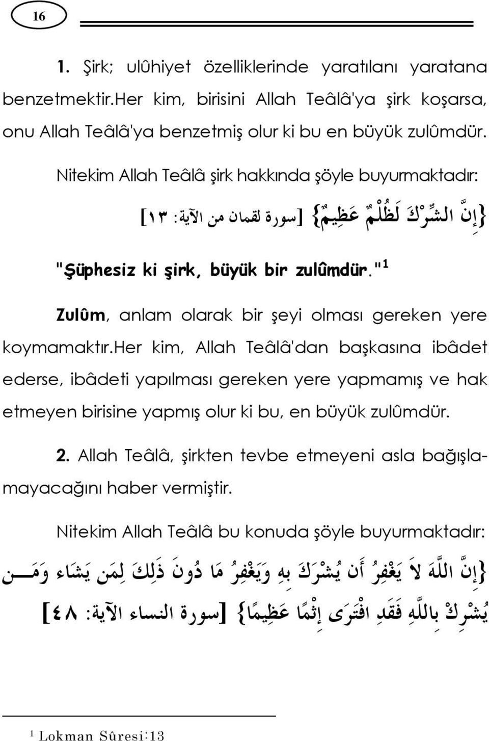 Nitekim Allah Teâlâ şirk hakkında şöyle buyurmaktadır: [ : ] { } "Şüphesiz ki şirk, büyük bir zulûmdür.