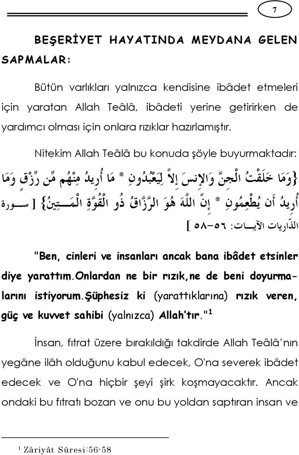 onlardan ne bir rızık,ne de beni doyurmalarını istiyorum.şüphesiz ki (yarattıklarına) rızık veren, güç ve kuvvet sahibi (yalnızca) Allah tır.