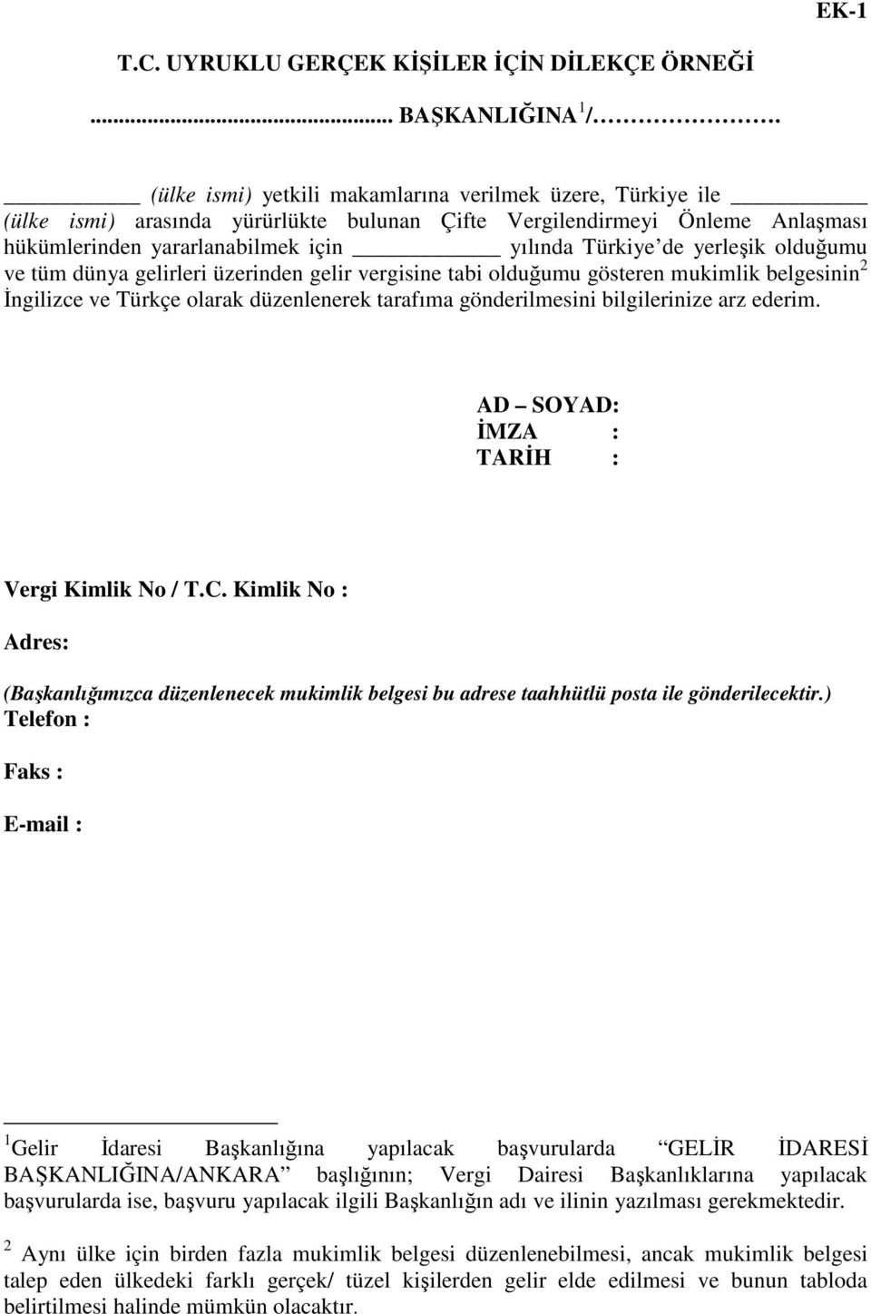 yerleşik olduğumu ve tüm dünya gelirleri üzerinden gelir vergisine tabi olduğumu gösteren mukimlik belgesinin 2 İngilizce ve Türkçe olarak düzenlenerek tarafıma gönderilmesini bilgilerinize arz