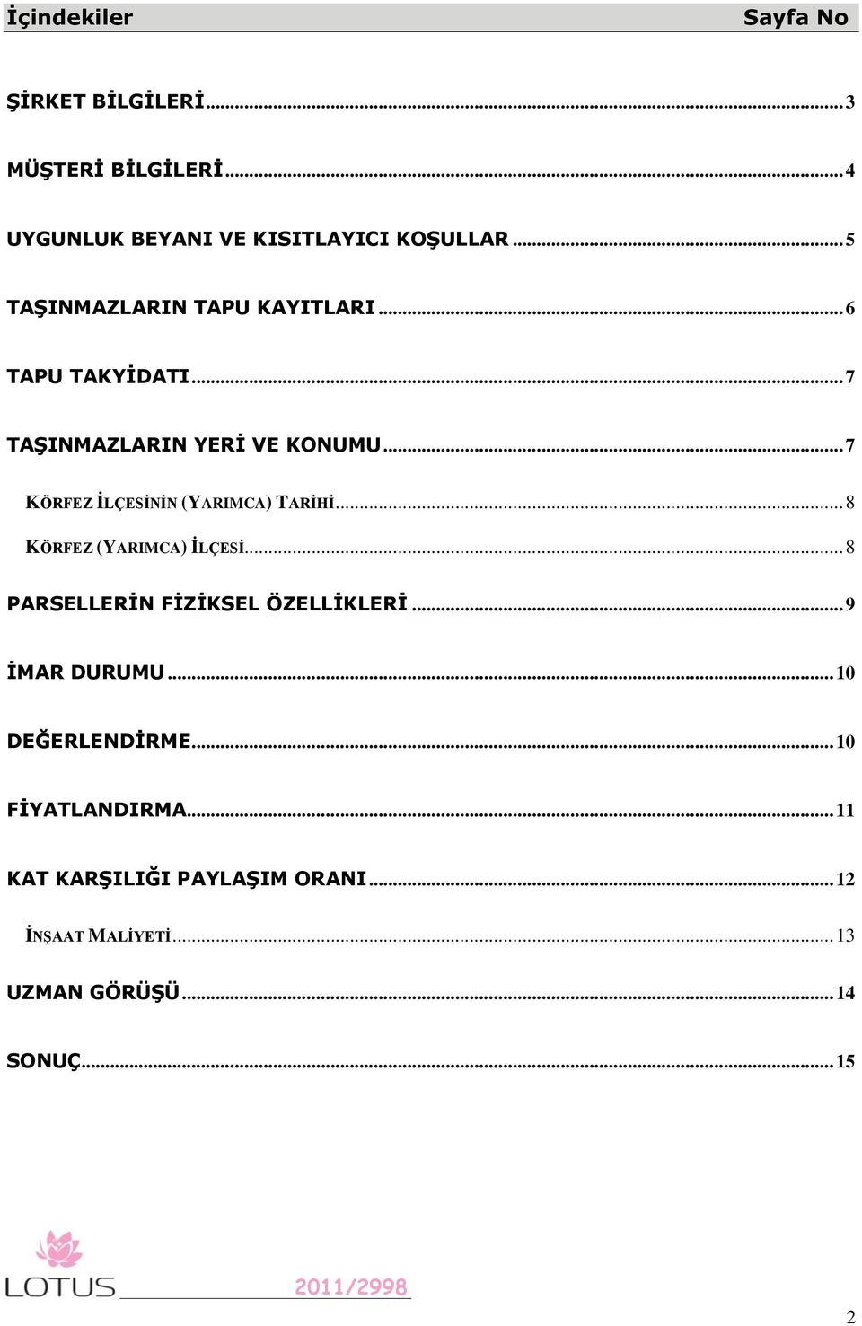 .. 7 KÖRFEZ İLÇESİNİN (YARIMCA) TARİHİ... 8 KÖRFEZ (YARIMCA) İLÇESİ... 8 PARSELLERĠN FĠZĠKSEL ÖZELLĠKLERĠ.