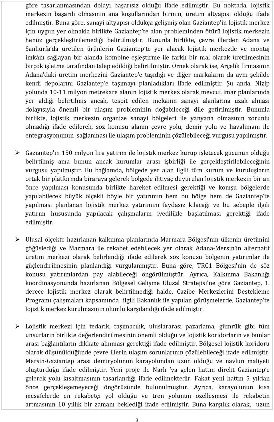 Bununla birlikte, çevre illerden Adana ve Şanlıurfa da üretilen ürünlerin Gaziantep te yer alacak lojistik merkezde ve montaj imkânı sağlayan bir alanda kombine-eşleştirme ile farklı bir mal olarak