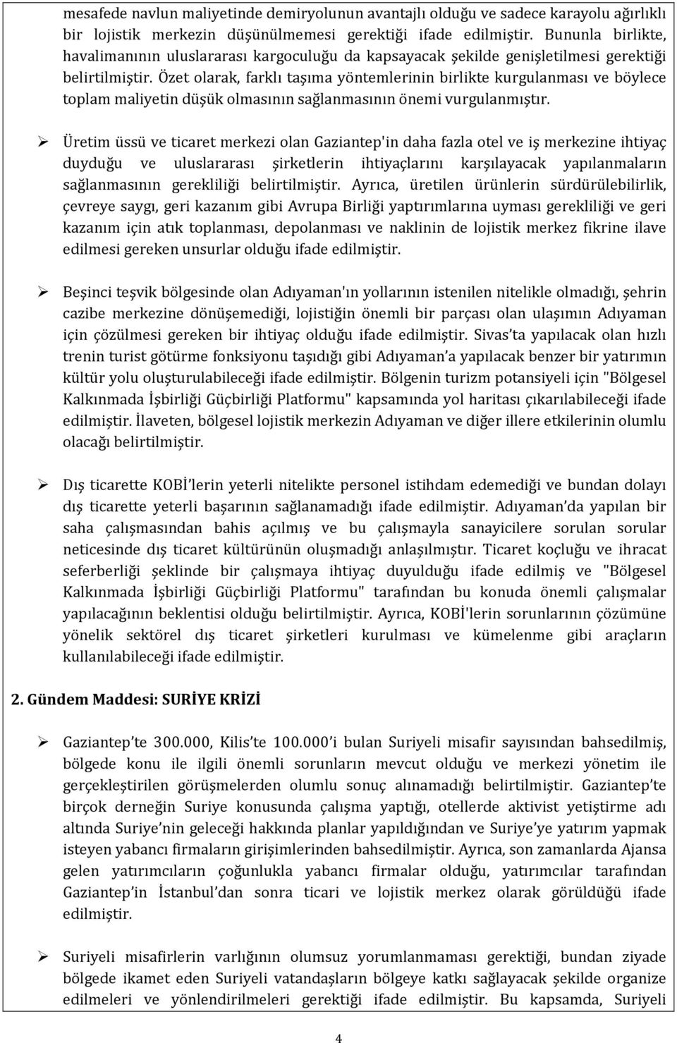 Özet olarak, farklı taşıma yöntemlerinin birlikte kurgulanması ve böylece toplam maliyetin düşük olmasının sağlanmasının önemi vurgulanmıştır.