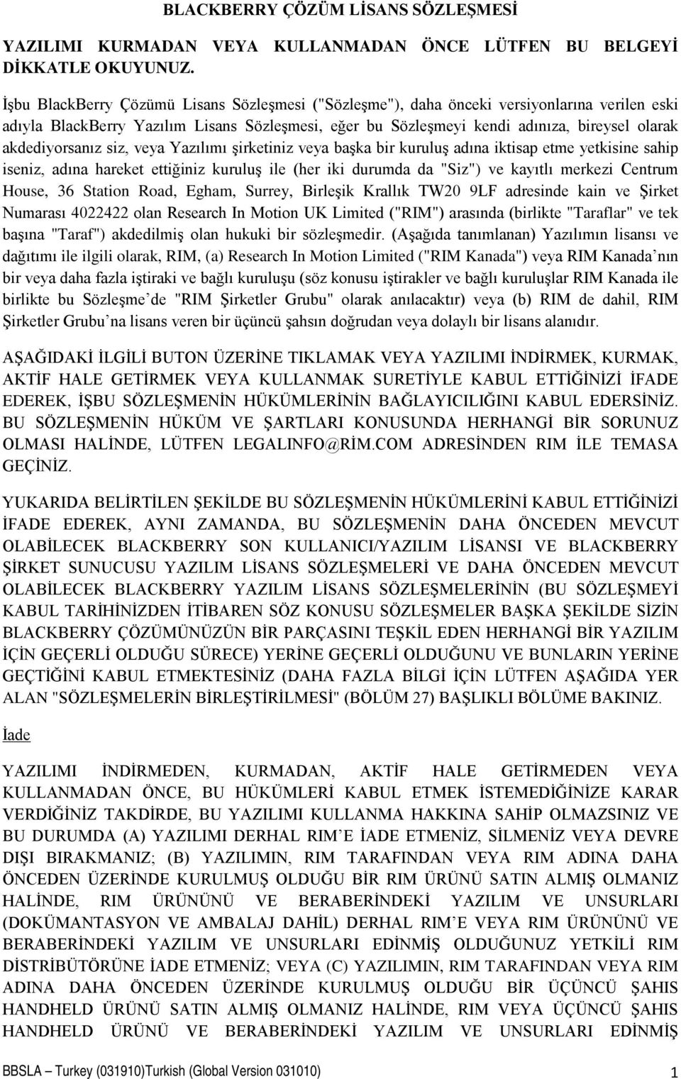 akdediyorsanız siz, veya Yazılımı şirketiniz veya başka bir kuruluş adına iktisap etme yetkisine sahip iseniz, adına hareket ettiğiniz kuruluş ile (her iki durumda da "Siz") ve kayıtlı merkezi