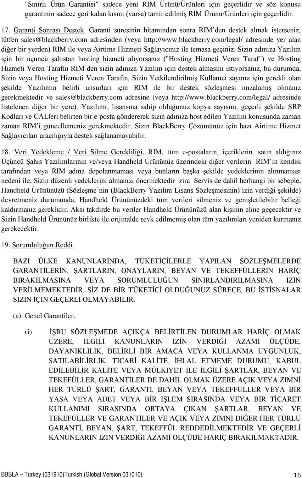 com adresinden (veya http://www.blackberry.com/legal/ adresinde yer alan diğer bir yerden) RIM ile veya Airtime Hizmeti Sağlayıcınız ile temasa geçiniz.