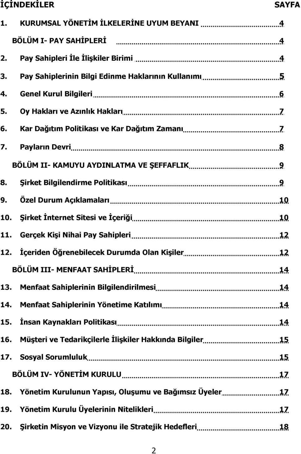 Şirket Bilgilendirme Politikası 9 9. Özel Durum Açıklamaları 10 10. Şirket İnternet Sitesi ve İçeriği 10 11. Gerçek Kişi Nihai Pay Sahipleri 12 12.