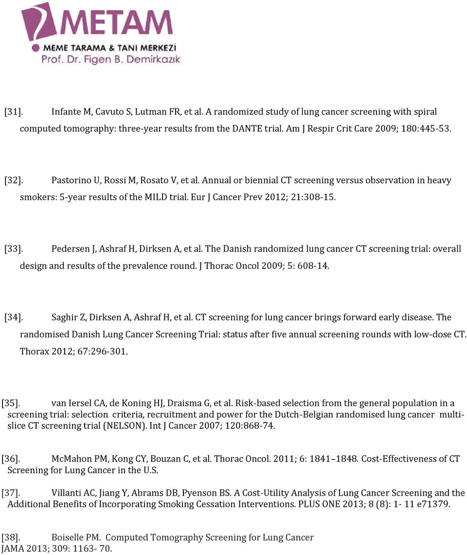 Eur J Cancer Prev 2012; 21:308-15. [33]. Pedersen J, Ashraf H, Dirksen A, et al. The Danish randomized lung cancer CT screening trial: overall design and results of the prevalence round.