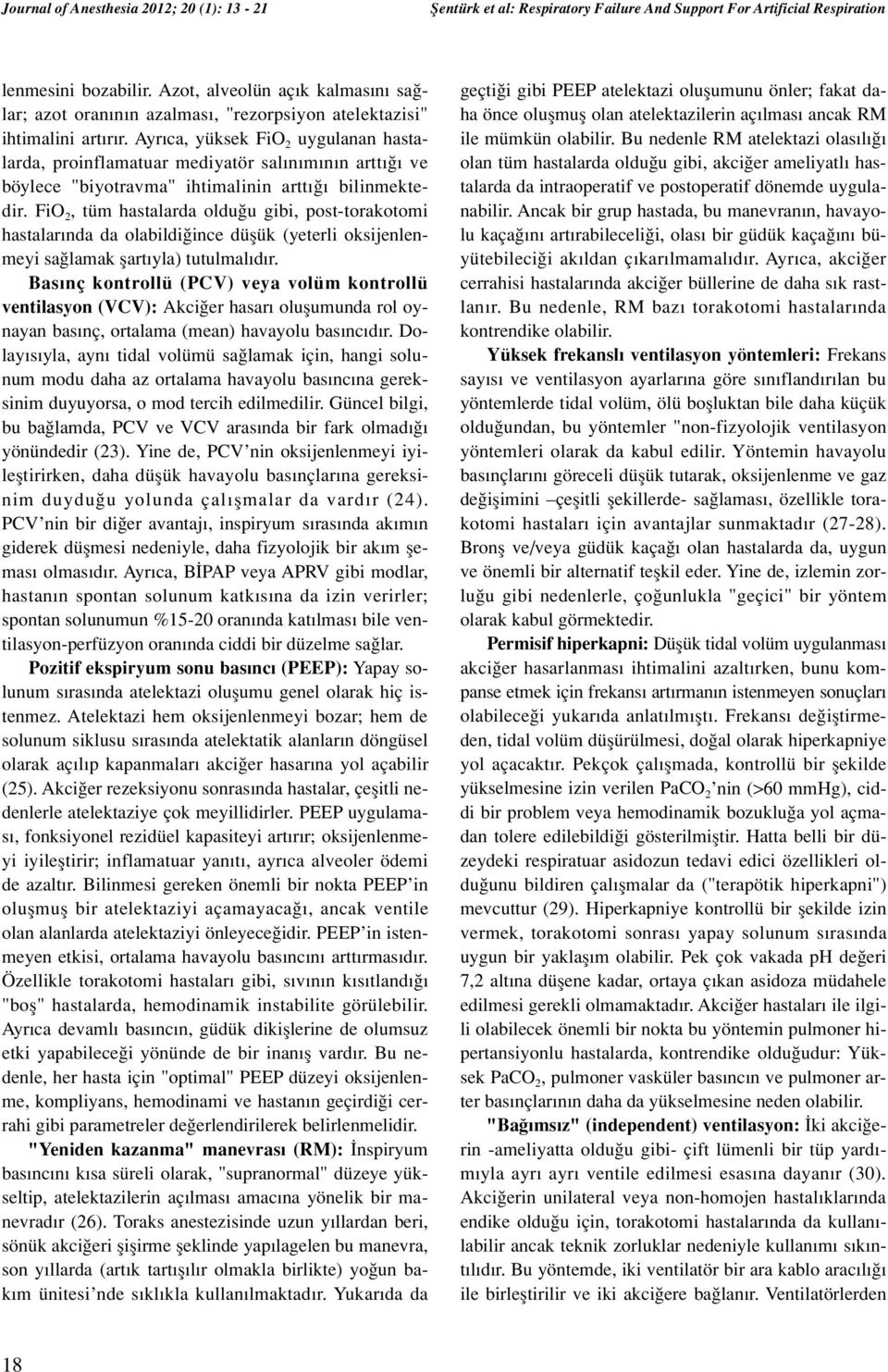 Ayr ca, yüksek FiO 2 uygulanan hastalarda, proinflamatuar mediyatör sal n m n n artt ve böylece "biyotravma" ihtimalinin artt bilinmektedir.