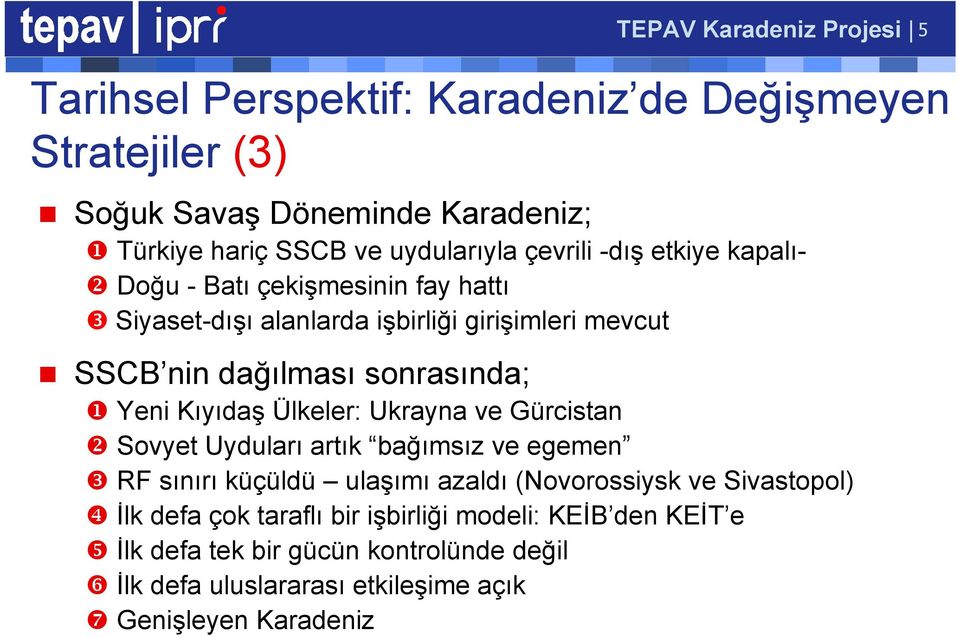 sonrasında; Yeni Kıyıdaş Ülkeler: Ukrayna ve Gürcistan Sovyet Uyduları artık bağımsız ve egemen RF sınırı küçüldü ulaşımı azaldı (Novorossiysk ve