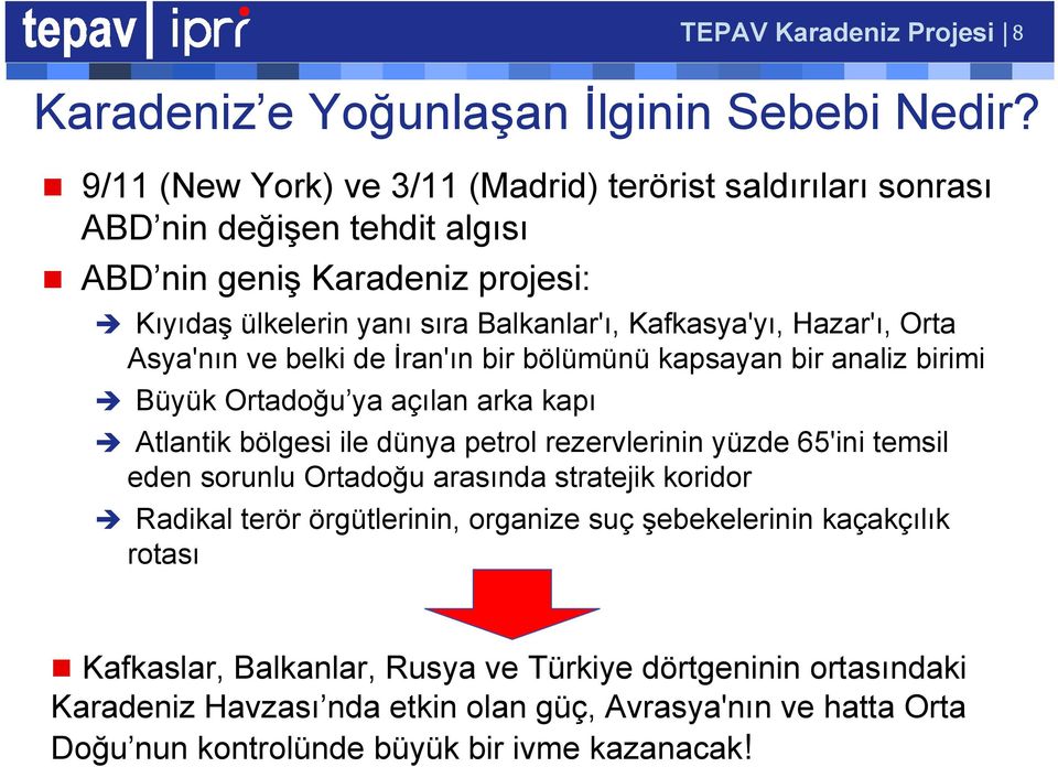 Hazar'ı, Orta Asya'nın ve belki de İran'ın bir bölümünü kapsayan bir analiz birimi Büyük Ortadoğu ya açılan arka kapı Atlantik bölgesi ile dünya petrol rezervlerinin yüzde 65'ini