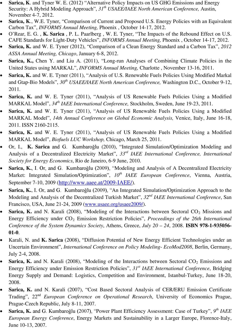 S. Energy Policies with an Equivalent Carbon Tax, INFORMS Annual Meeting, Phoenix, October 14-17, 2012. O Rear, E. G., K. Sarica, P. L. Paarlberg, W. E. Tyner, The Impacts of the Rebound Effect on U.