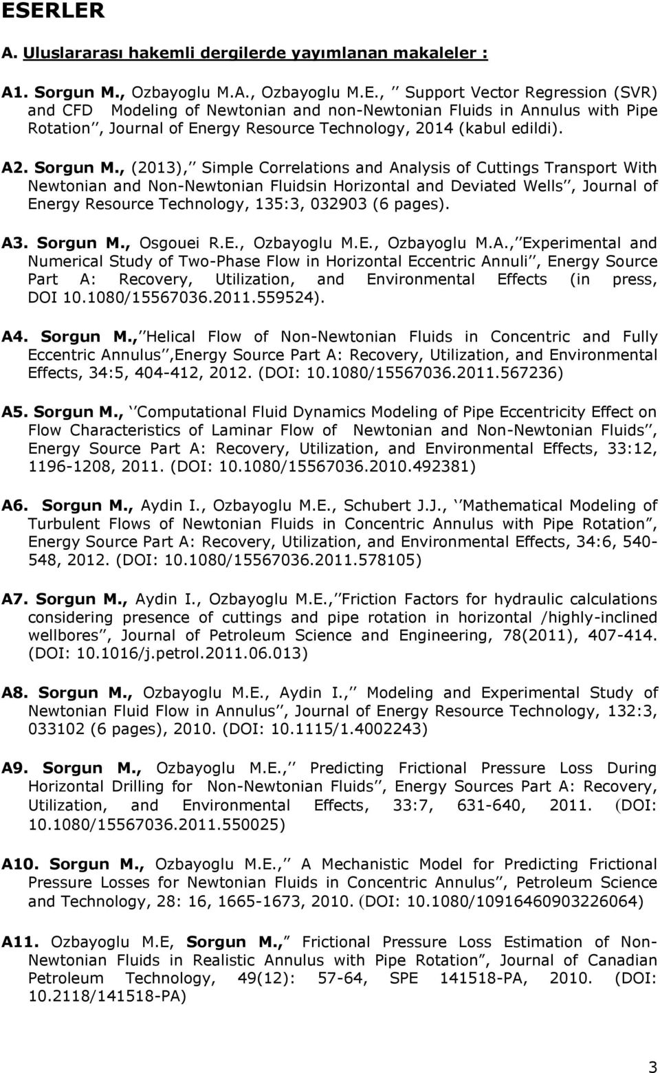 , (2013), Simple Correlations and Analysis of Cuttings Transport With Newtonian and Non-Newtonian Fluidsin Horizontal and Deviated Wells, Journal of Energy Resource Technology, 135:3, 032903 (6