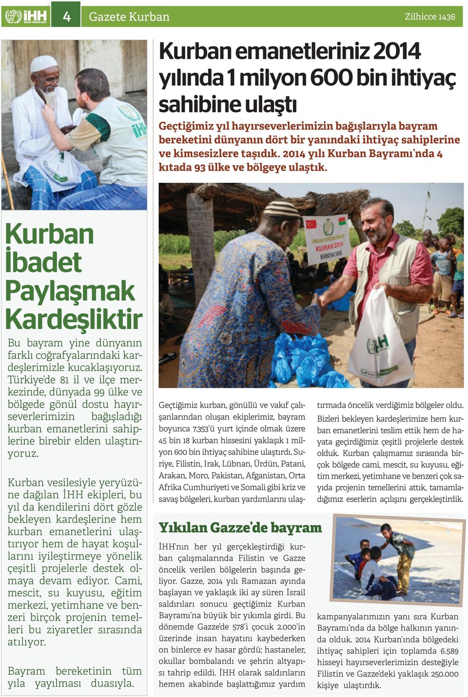 Kurban İbadet Paylaşmak Kardeşliktir Bu bayram yine dünyanın farklı coğrafyalarındaki kardeşlerimizle kucaklaşıyoruz.