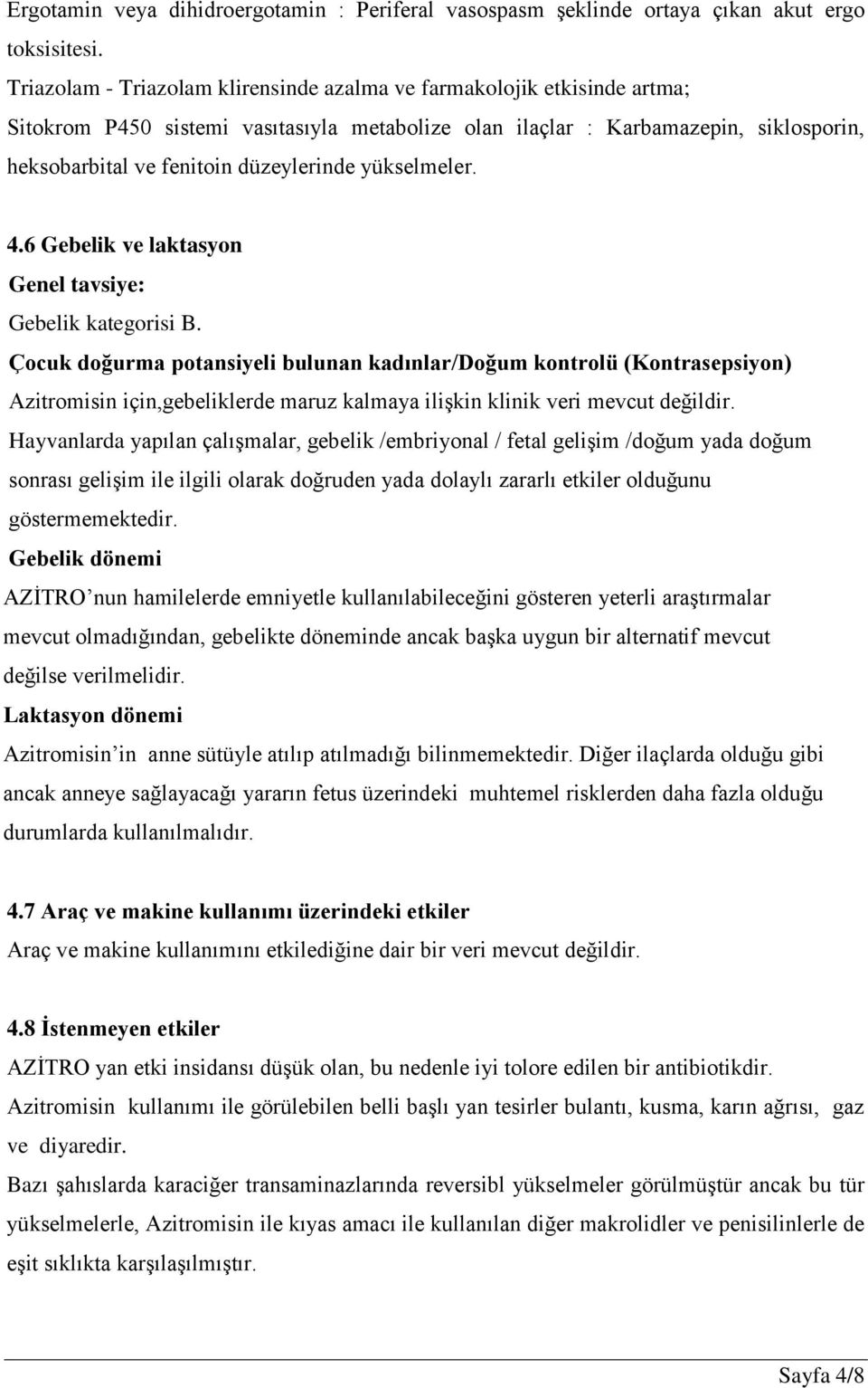 yükselmeler. 4.6 Gebelik ve laktasyon Genel tavsiye: Gebelik kategorisi B.