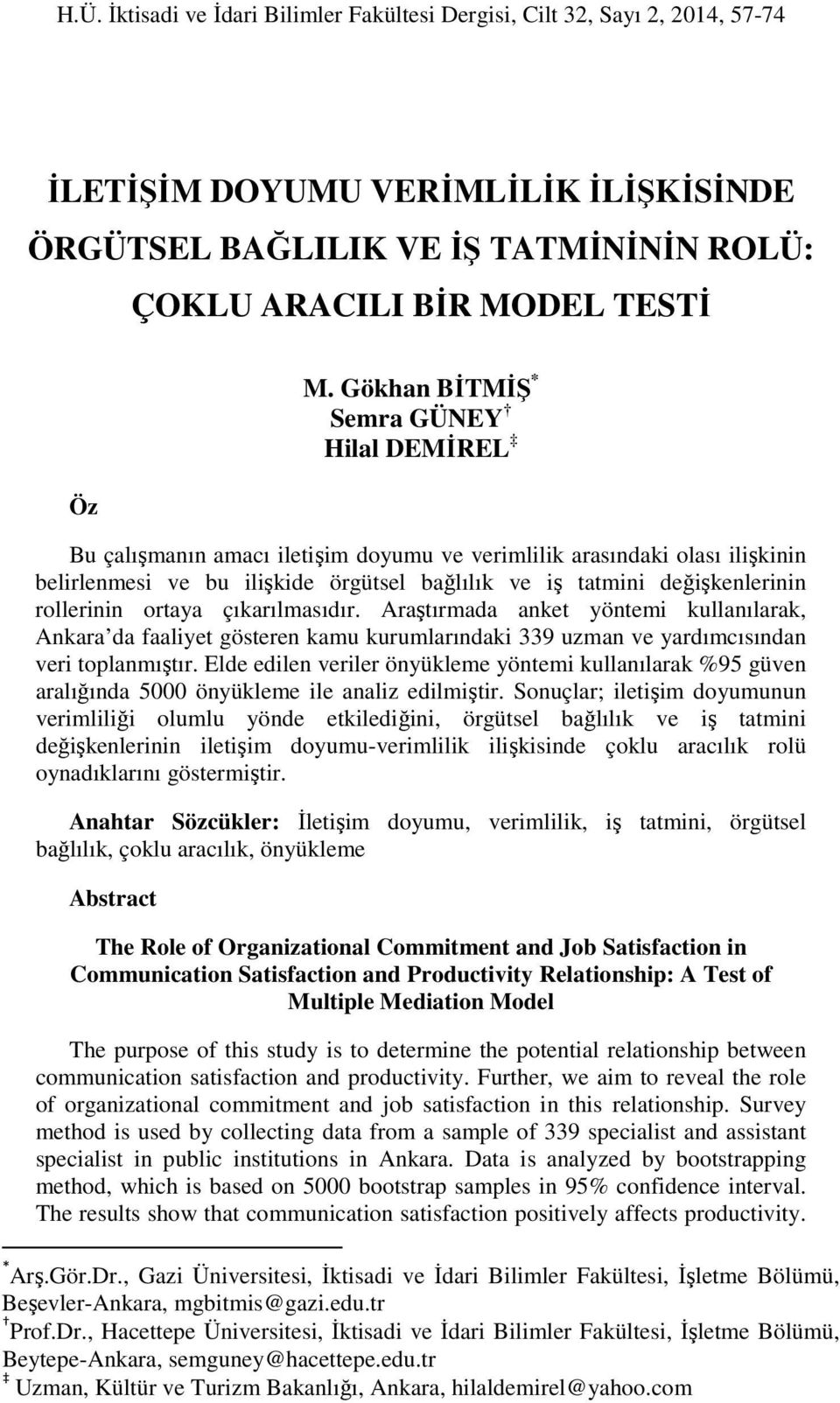 rollerinin ortaya çıkarılmasıdır. Araştırmada anket yöntemi kullanılarak, Ankara da faaliyet gösteren kamu kurumlarındaki 339 uzman ve yardımcısından veri toplanmıştır.