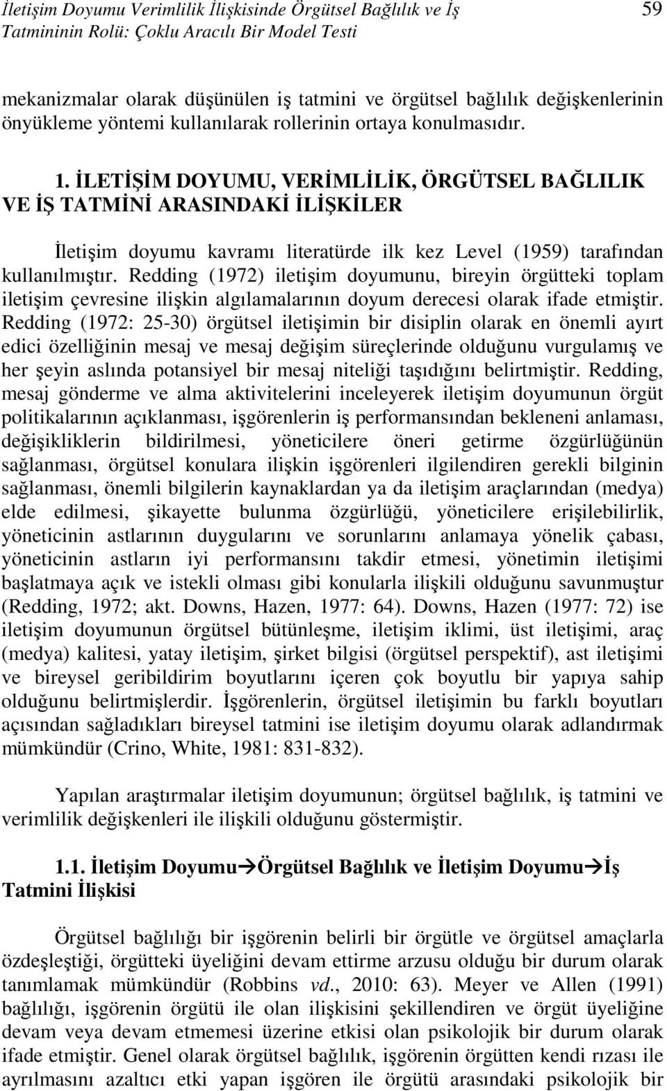 İLETİŞİM DOYUMU, VERİMLİLİK, ÖRGÜTSEL BAĞLILIK VE İŞ TATMİNİ ARASINDAKİ İLİŞKİLER İletişim doyumu kavramı literatürde ilk kez Level (1959) tarafından kullanılmıştır.