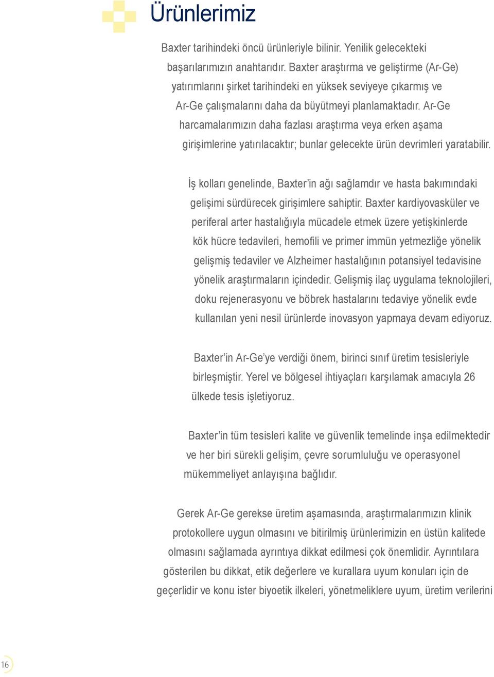 Ar-Ge harcamalarımızın daha fazlası araştırma veya erken aşama girişimlerine yatırılacaktır; bunlar gelecekte ürün devrimleri yaratabilir.