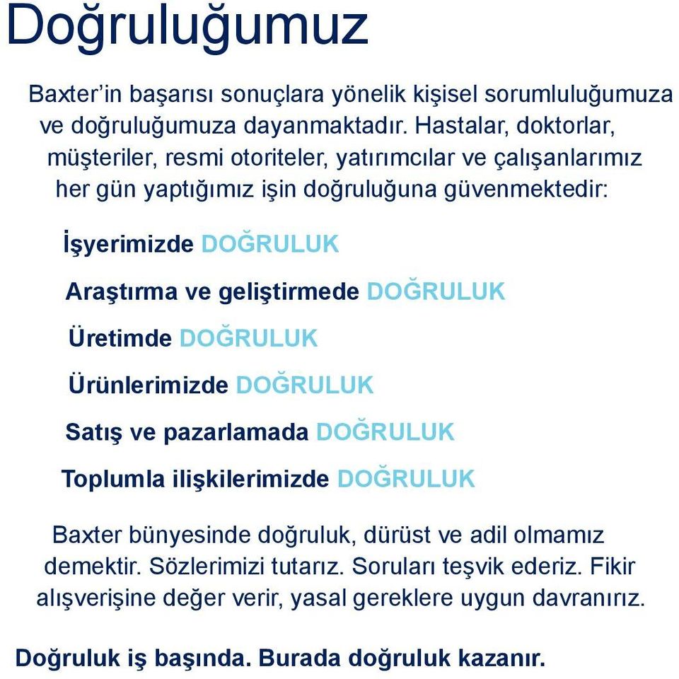 Araştırma ve geliştirmede DOĞRULUK Üretimde DOĞRULUK Ürünlerimizde DOĞRULUK Satış ve pazarlamada DOĞRULUK Toplumla ilişkilerimizde DOĞRULUK Baxter