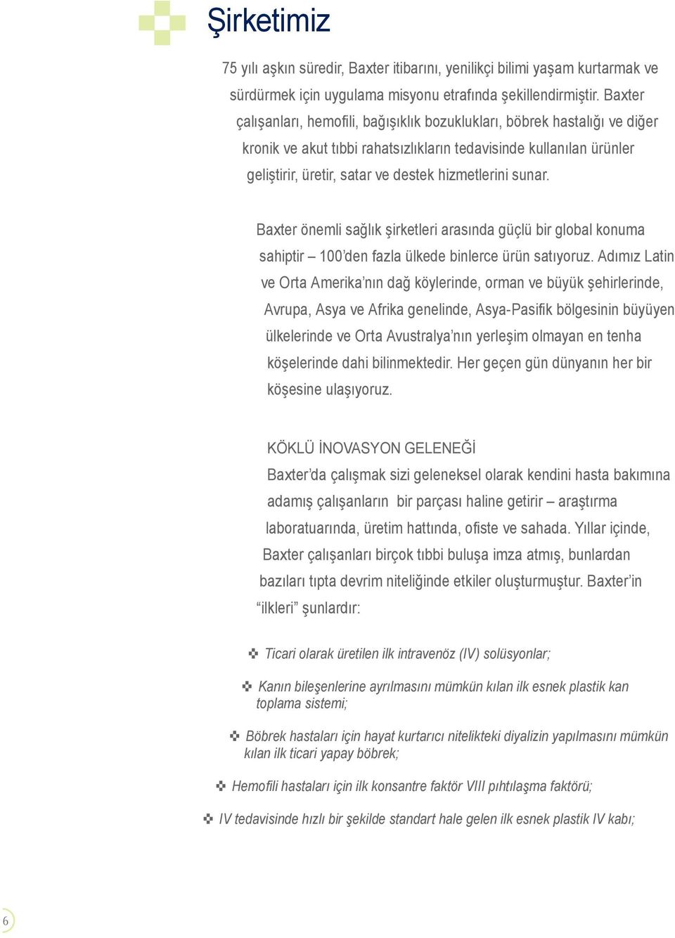 sunar. Baxter önemli sağlık şirketleri arasında güçlü bir global konuma sahiptir 100 den fazla ülkede binlerce ürün satıyoruz.