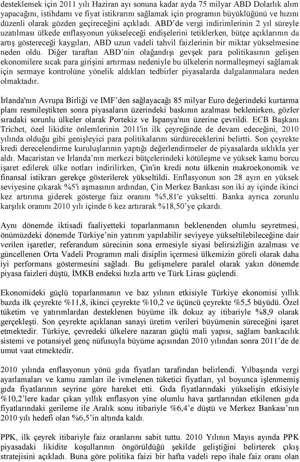 ABD de vergi indirimlerinin 2 yıl süreyle uzatılması ülkede enflasyonun yükseleceği endiģelerini tetiklerken, bütçe açıklarının da artıģ göstereceği kaygıları, ABD uzun vadeli tahvil faizlerinin bir