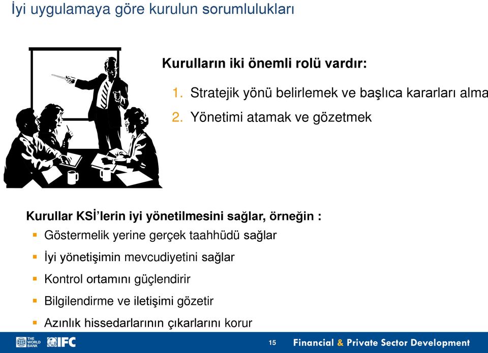 Yönetimi atamak ve gözetmek Kurullar KSİ lerin iyi yönetilmesini sağlar, örneğin : Göstermelik yerine