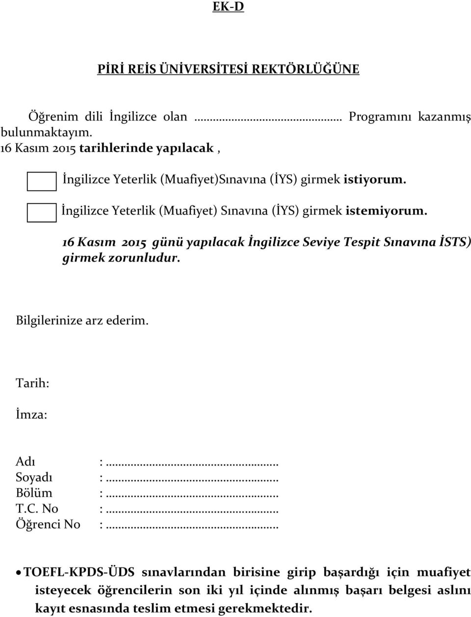 İngilizce Yeterlik (Muafiyet) Sınavına (İYS) girmek istemiyorum. 16 Kasım 2015 günü yapılacak İngilizce Seviye Tespit Sınavına İSTS) girmek zorunludur.