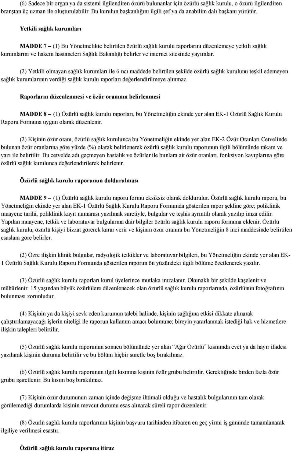 Yetkili sağlık kurumları MADDE 7 (1) Bu Yönetmelikte belirtilen özürlü sağlık kurulu raporlarını düzenlemeye yetkili sağlık kurumlarını ve hakem hastaneleri Sağlık Bakanlığı belirler ve internet