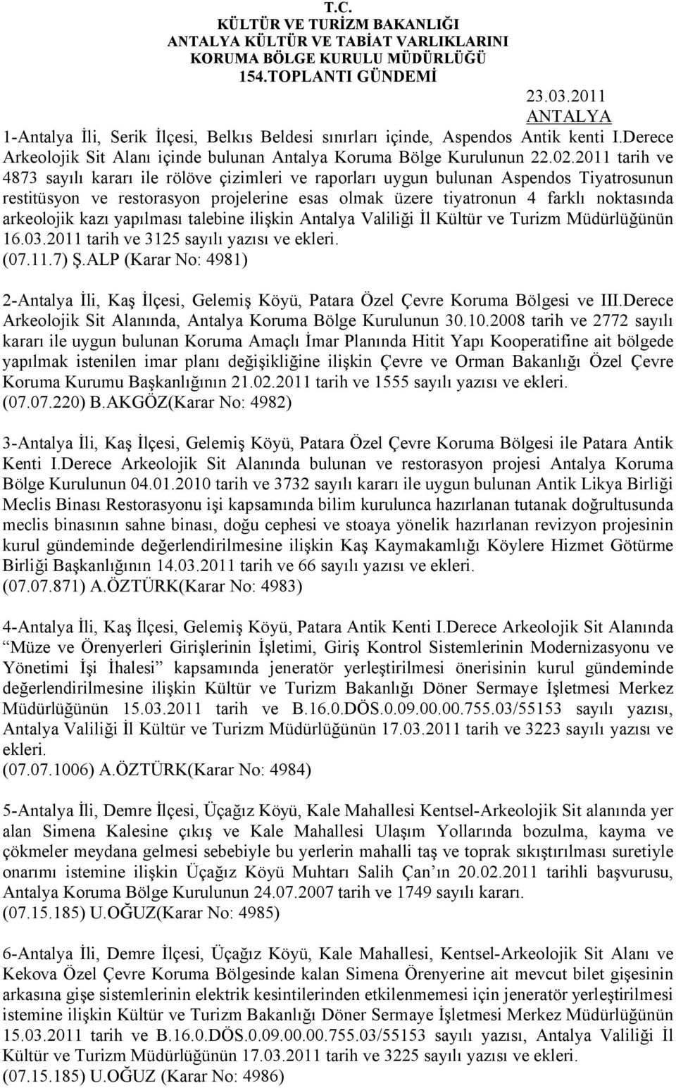 arkeolojik kazı yapılması talebine ilişkin Antalya Valiliği İl Kültür ve Turizm Müdürlüğünün 16.03.2011 tarih ve 3125 sayılı yazısı ve ekleri. (07.11.7) Ş.